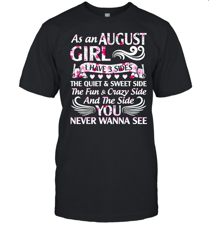 As an august girl I have 3 sides quiet & sweet fun & crazy us 2021 shirt