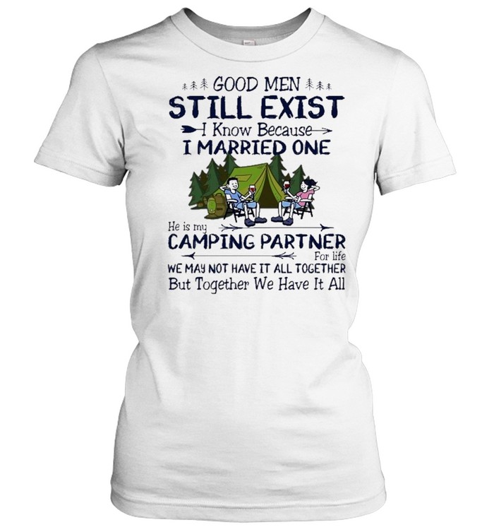 Good men still exist I know because I married one shirt Classic Women's T-shirt