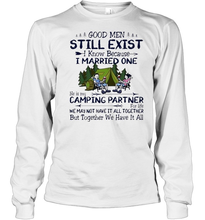 Good men still exist I know because I married one shirt Long Sleeved T-shirt
