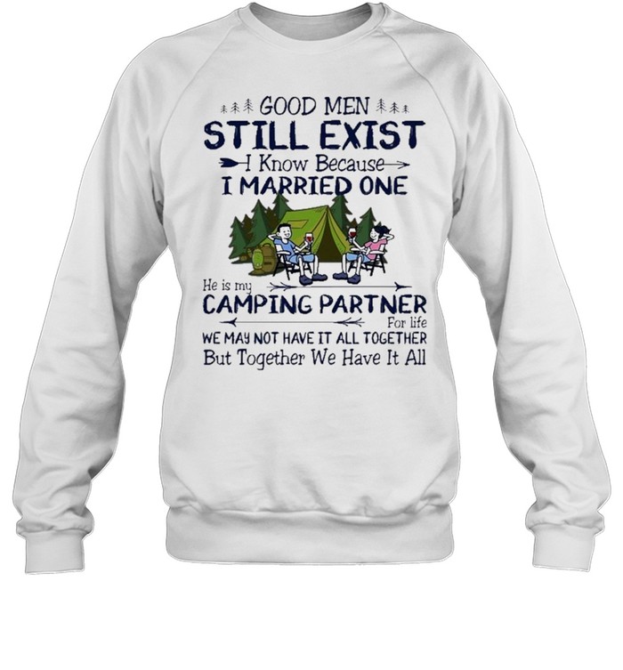 Good men still exist I know because I married one shirt Unisex Sweatshirt