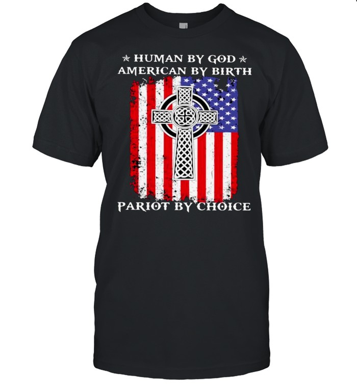 Human By God American By Birth Patriot By Choice American Flag Shirt