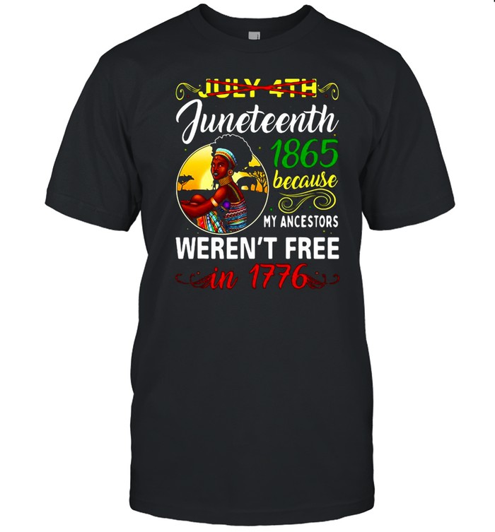 Juneteenth 1865 Because My Ancestors Weren’t Free In 1776 Womens T-shirt Classic Men's T-shirt