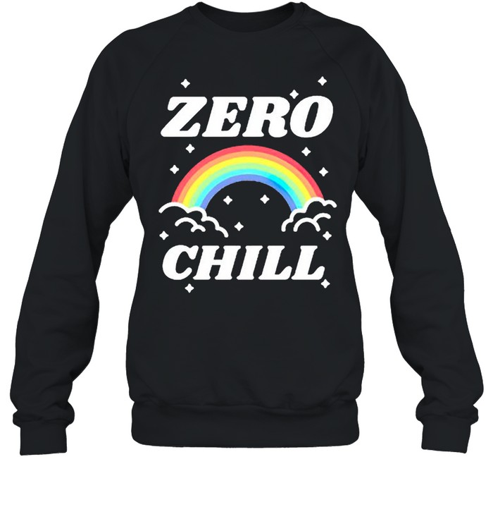Rainbow zero chill shirt Unisex Sweatshirt