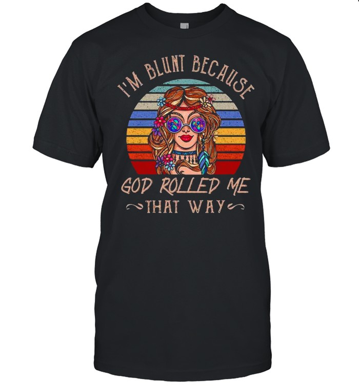 Im Blunt Because God Rolled Me That Way shirt Classic Men's T-shirt