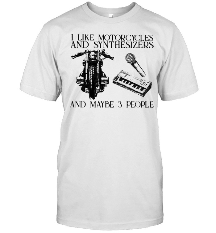 I Like Motorcycles And Synthesizers And Maybe 3 People  Classic Men's T-shirt