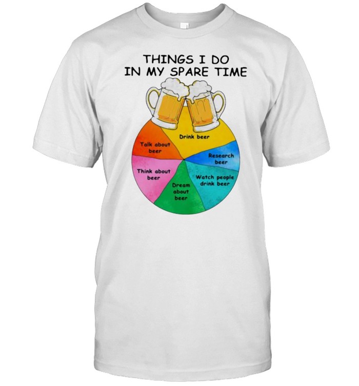 Things I Do In My Spare Time Beer  Classic Men's T-shirt