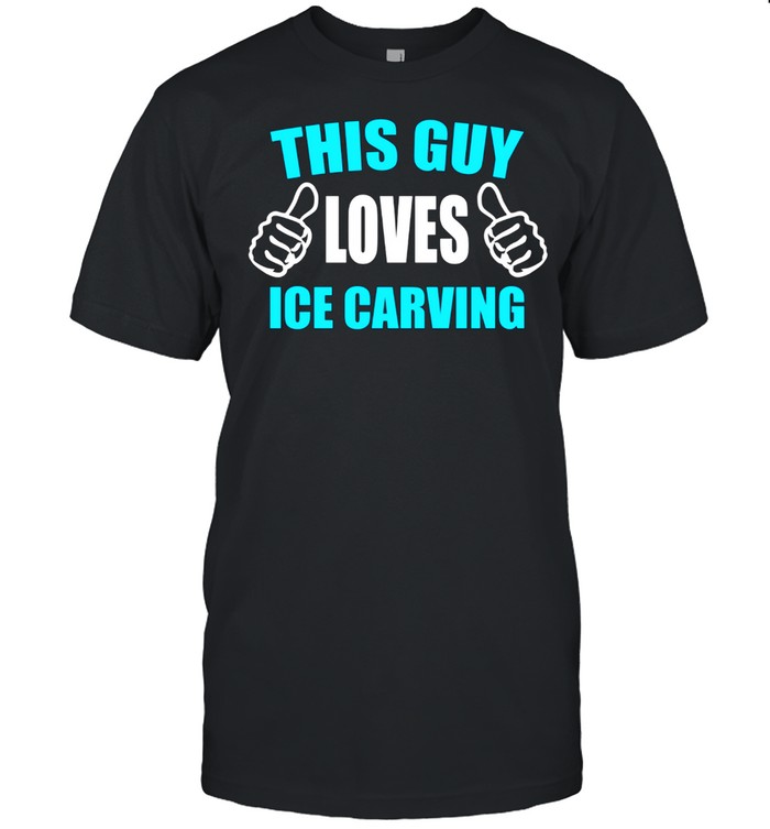 This Guy Loves Ice Carving shirt