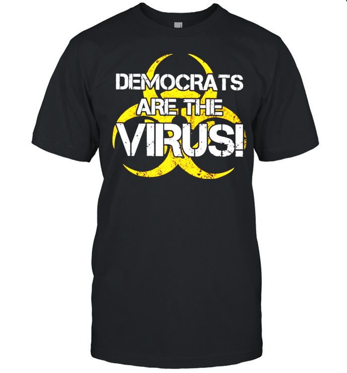 Democrats are the virus shirt
