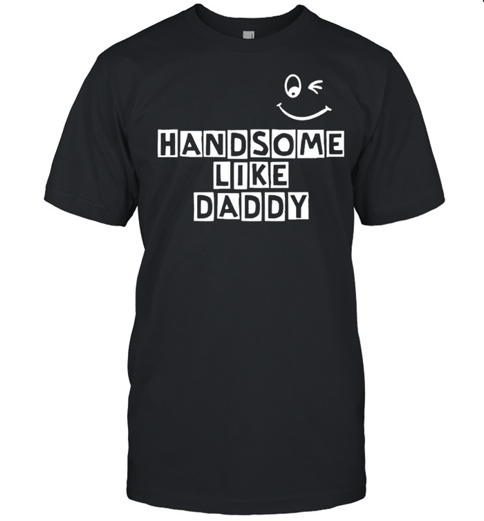 Handsome like daddy shirt Classic Men's T-shirt