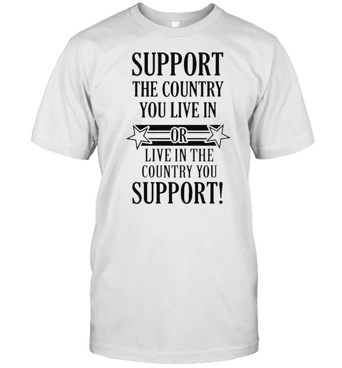 Support the country you live in or live in the country you support shirt Classic Men's T-shirt