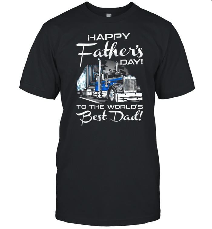 Happy Father's Day To The World's Best Dad Trucker shirt Classic Men's T-shirt