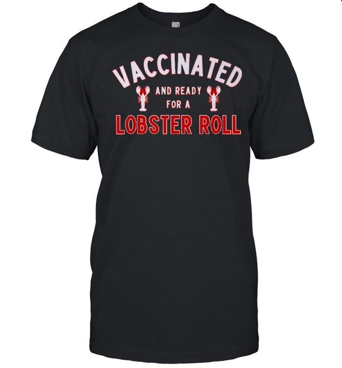 Vaccianted and ready for a lobster roll shirt