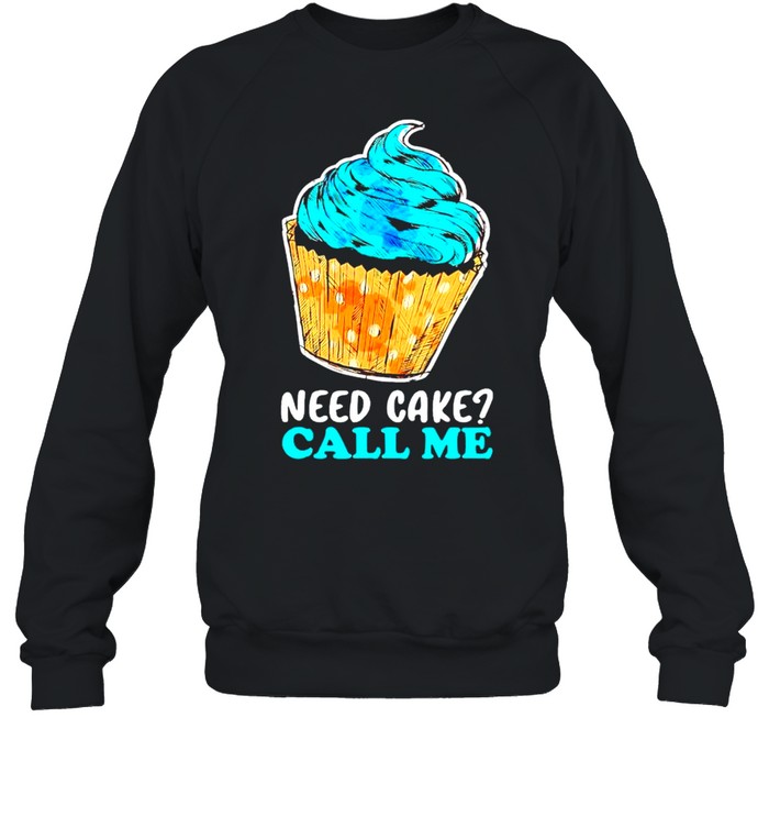 Cupcake need cake call me shirt Unisex Sweatshirt
