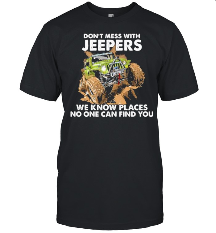 Dont mess with jeepers we know places no one can find you shirt Classic Men's T-shirt