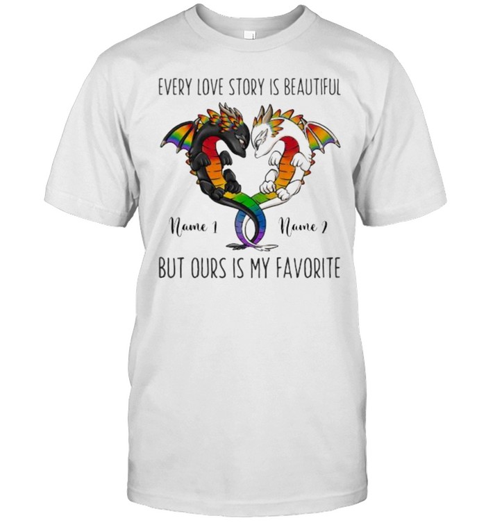 Every Love Story Is Beautiful But Ours Is My Favorite Dragon Shirt