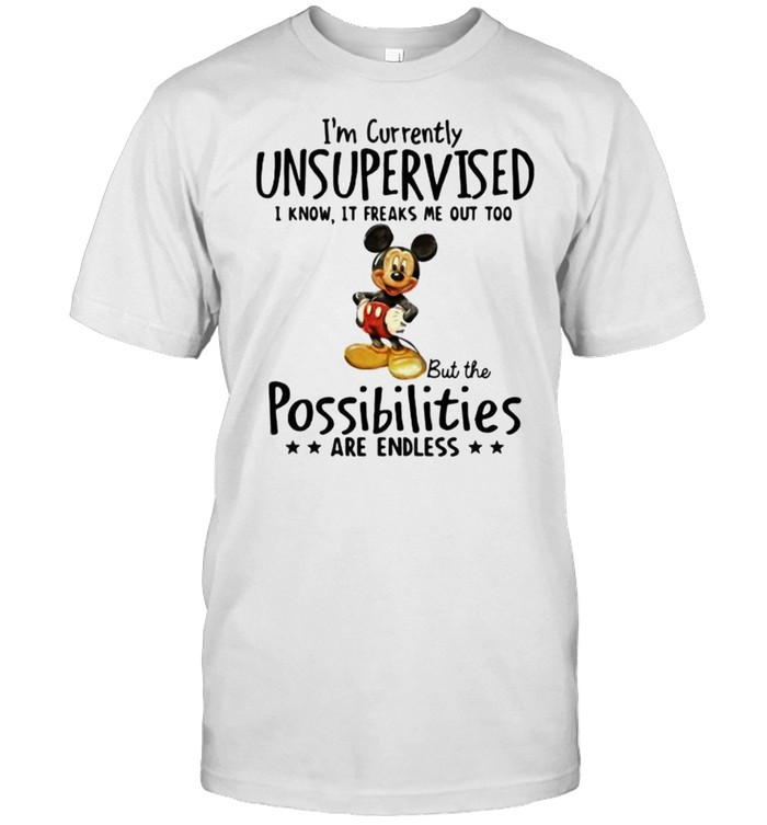 I’m Currently Unsupervised I Know It Freaks Me Out Too But The Possibilities Are Endless Mickey  Classic Men's T-shirt