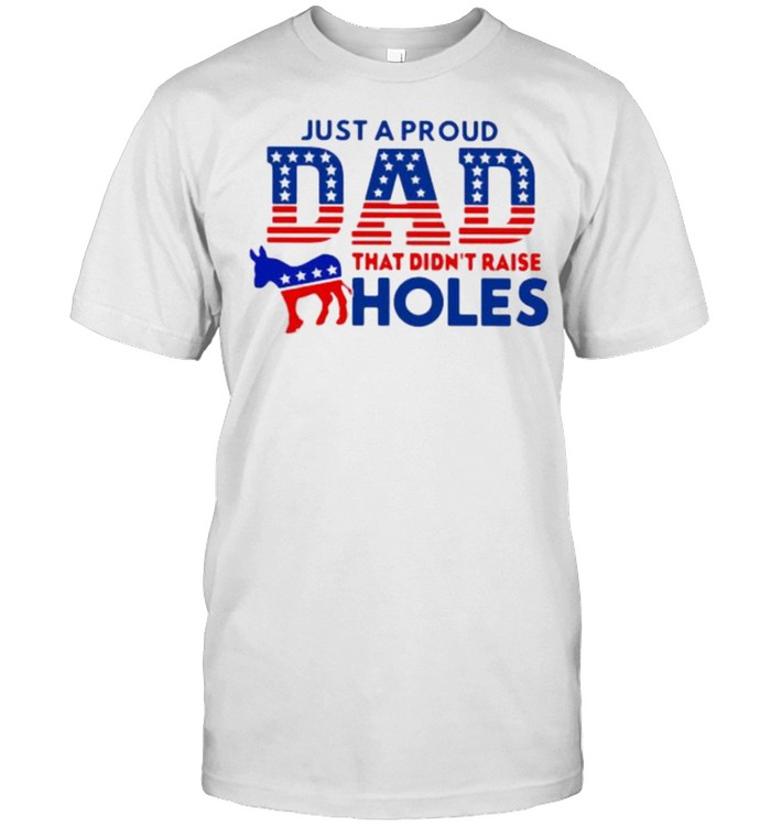 Just a Proud Dad That Didn’t Raise Holes  Classic Men's T-shirt