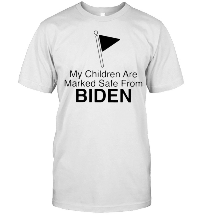 My Children Are Marked Safe From Biden shirt