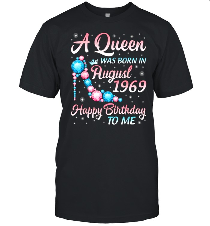 A Queen Was Born In August 1969 Happy Birthday To Me 52 Years Old Shirt