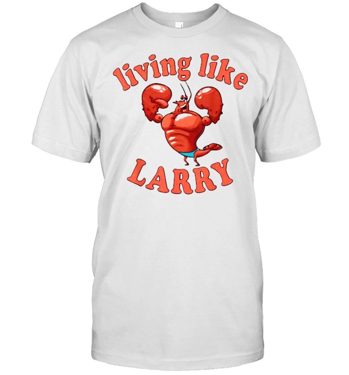 Living Like Larry Lobster Shirt