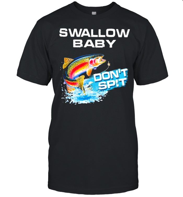 Raibown Trout Swallow Baby Don’t Spit Fishing Shirt