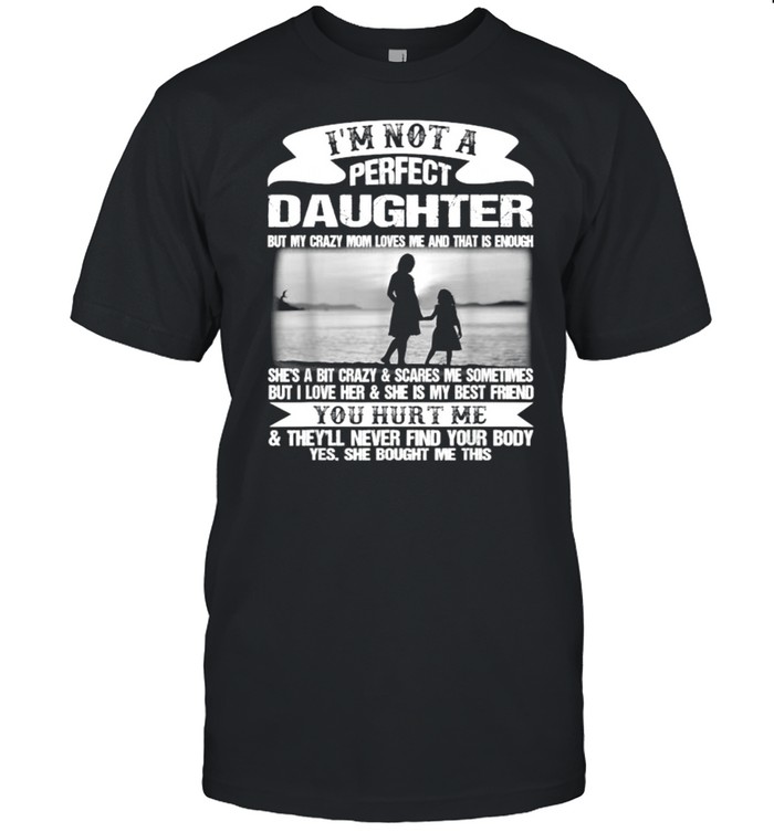I’m Not A Perfect Daughter But My Crazy Mom Loves Me Mother  Classic Men's T-shirt