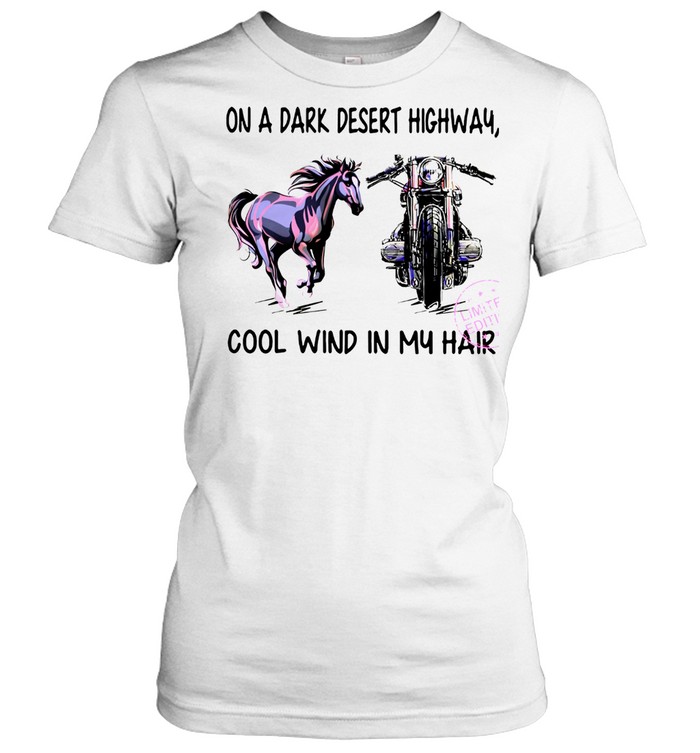 On a dark desert highway cool wind in my hair shirt Classic Women's T-shirt
