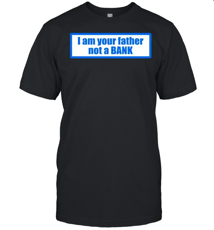 I am your father not a bank shirt Classic Men's T-shirt
