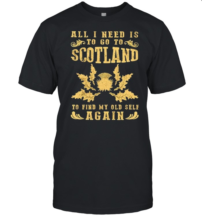 All I need is to go to Scotland to find my old Self Again 2021 shirt Classic Men's T-shirt