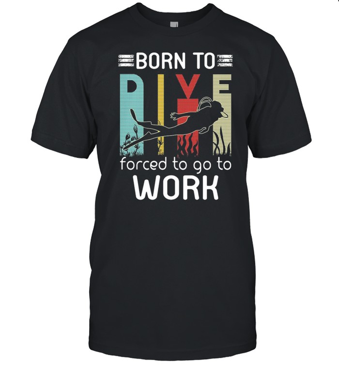 Born To Dive Forced To Go To Work shirt Classic Men's T-shirt