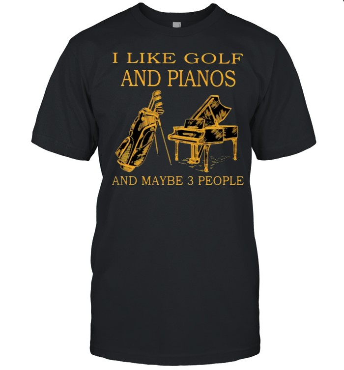 I Like Golf And Piano And Maybe 3 People  Classic Men's T-shirt
