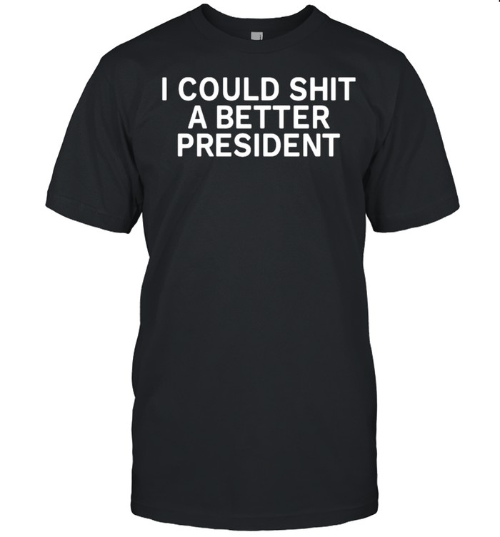I could shit a better president shirt Classic Men's T-shirt