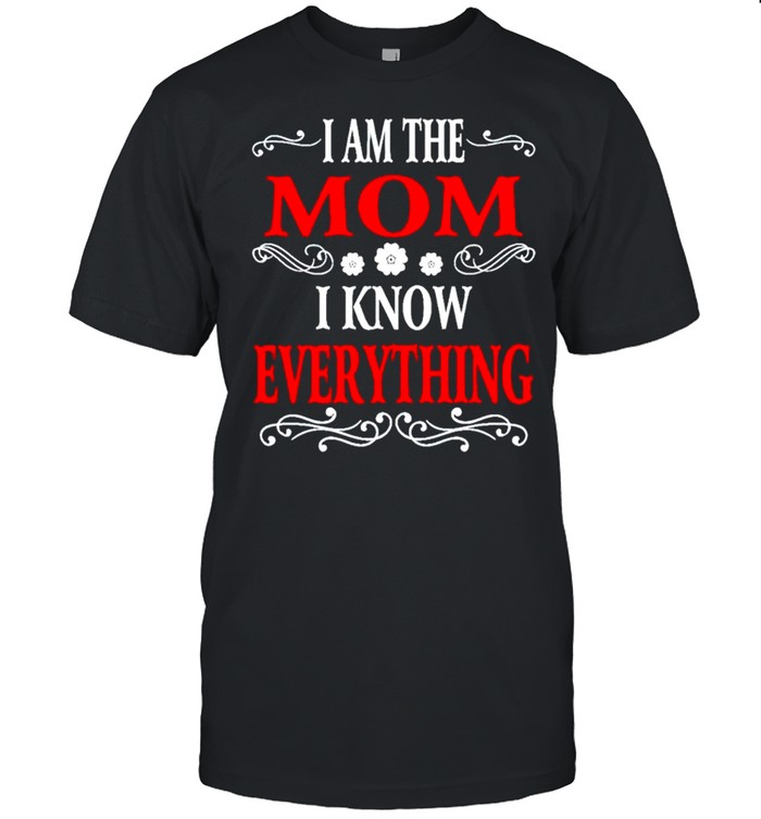 I am the Mom I know everything shirt Classic Men's T-shirt