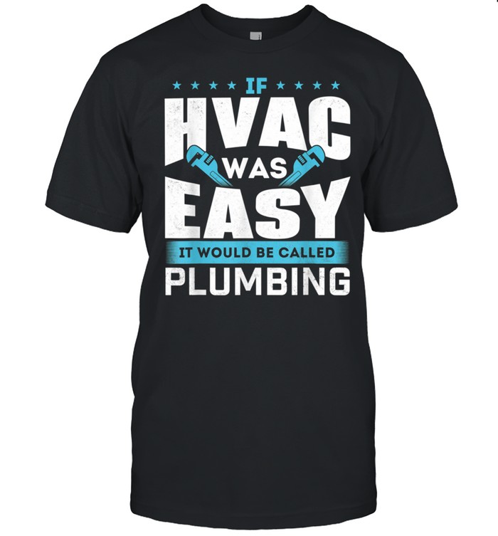 If HVAC Was Easy It Would Be Called Plumbing HVAC Technician shirt Classic Men's T-shirt