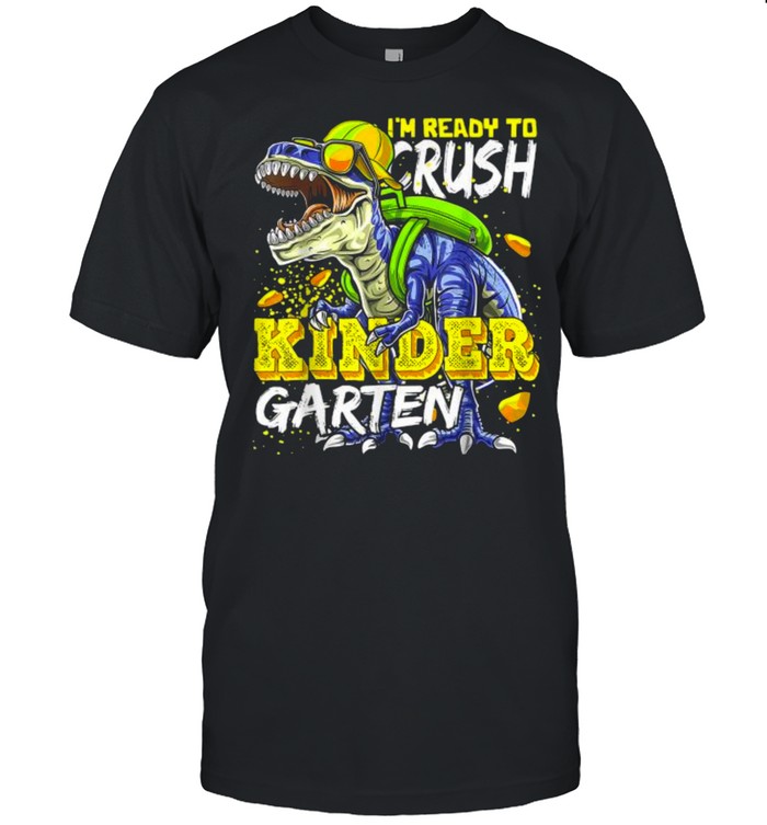 Im Ready To Crush Kindergarten Dinosaur Back to School Shirt