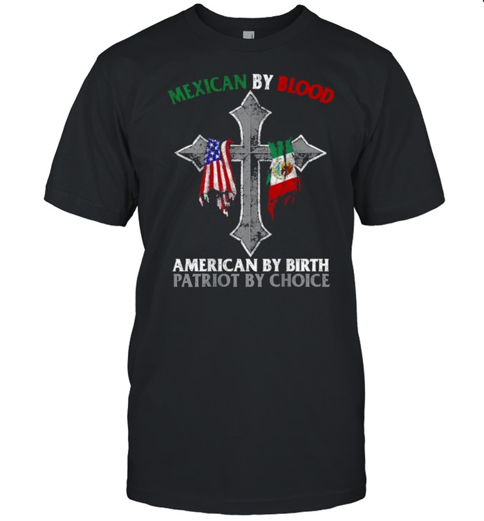 Mexican By Blood American By Birth Patriot By Choice Flag Cross T- Classic Men's T-shirt