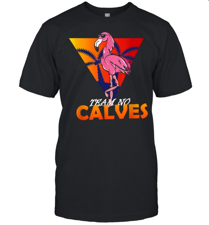 Team No Calves Flamingo Bodybuilding Gym Fitness Training T- Classic Men's T-shirt