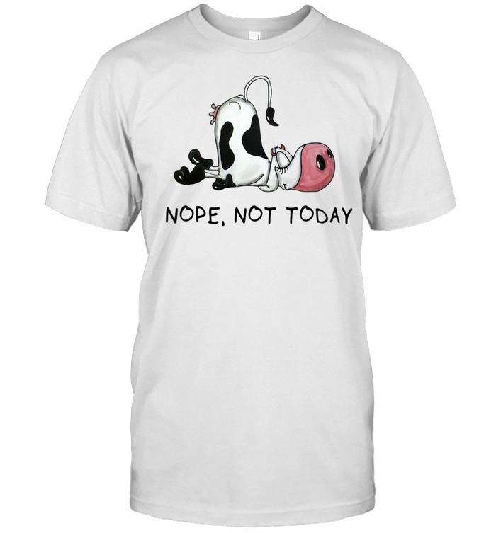 Cow Nope Not Today T-shirt