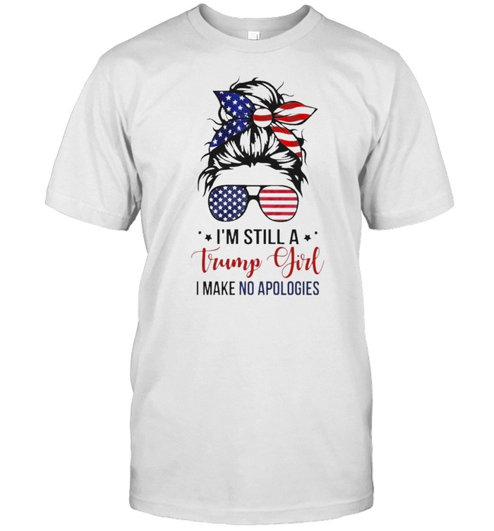 Messy Bun American flag Im Still a Trump Girl I make no apologies 2021 shirt