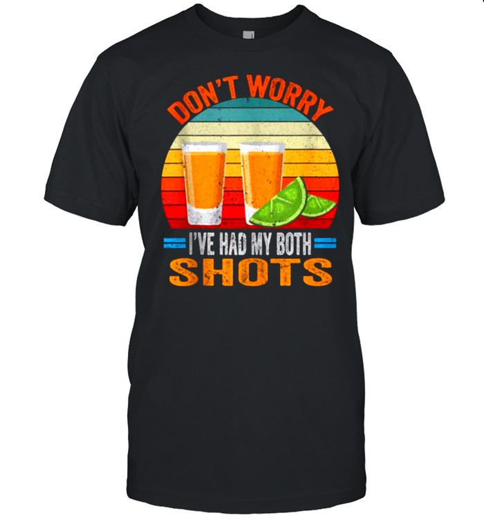 Dont worry Ive had both my shots Vaccination Tequila Vintage Shirt