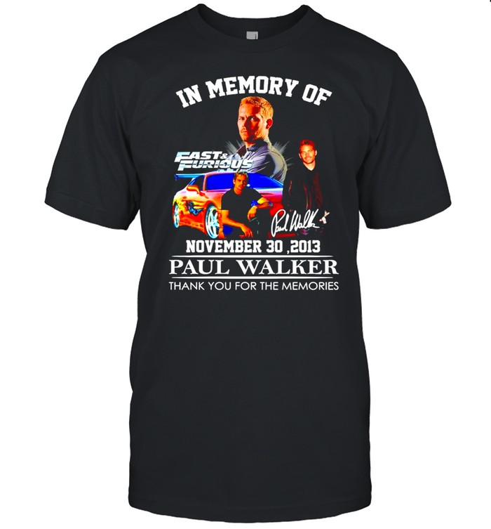 In memory of Paul Walker November 30 2013 thank you for the memories shirt
