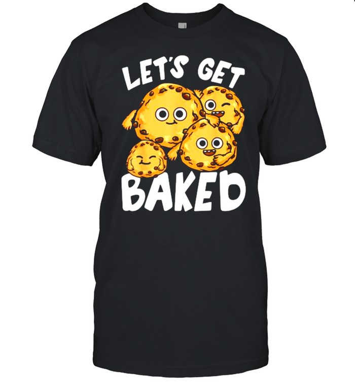 Let’s Get Baked Cookie Lover Pun Joke T-Shirt