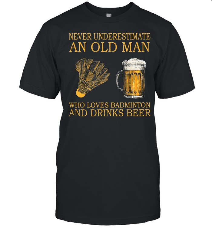 Never underestimate an old man who loves badminton and drinks beer shirt Classic Men's T-shirt