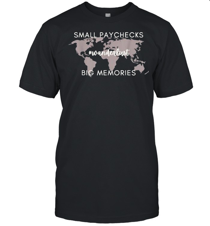 Small Paychecks Wanderlust Bio Memories T-Shirt
