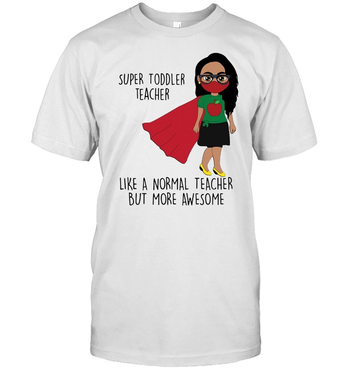 SUPER TODDLER TEACHER MORE AWESOME SHIRT Classic Men's T-shirt