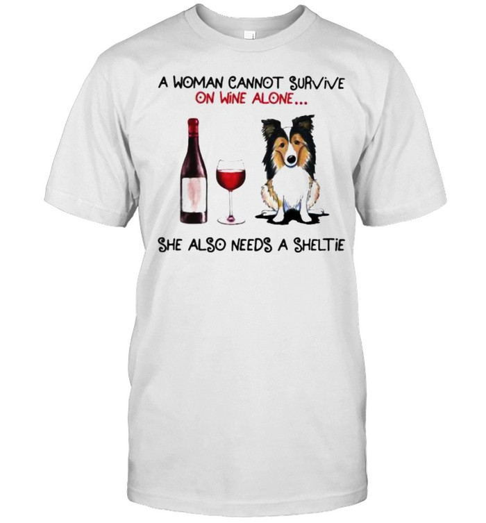A Woman Cannot Survive On Wine Alone She Also Needs A Sheltie  Classic Men's T-shirt