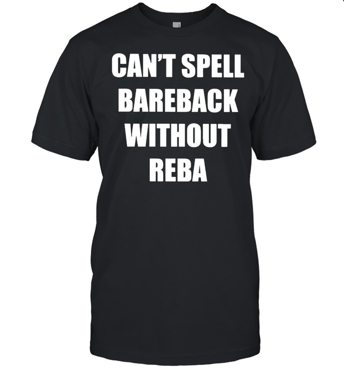 Cant spell bareback without reba shirt Classic Men's T-shirt