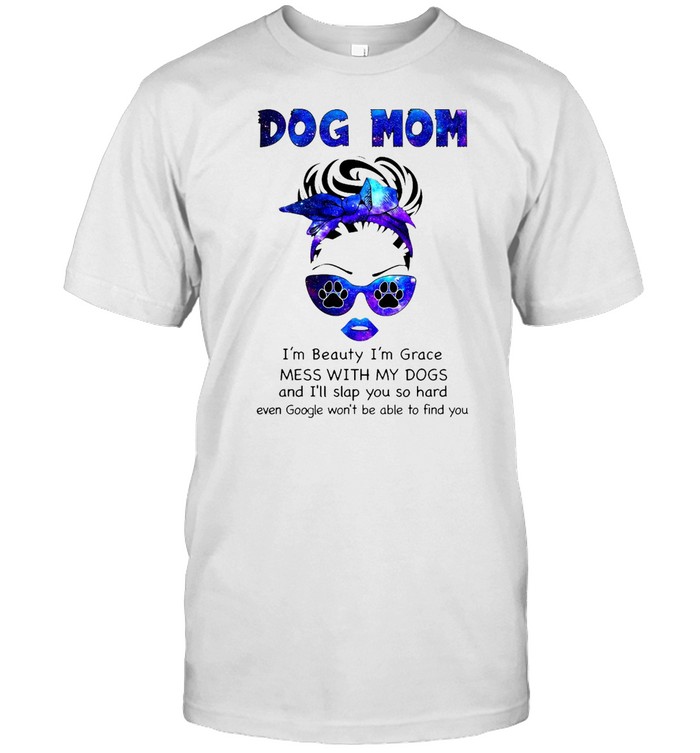 Dog Mom I’m Beauty I’m Grace Mess With My Dogs And I’ll Slap You So Hard T-shirt Classic Men's T-shirt