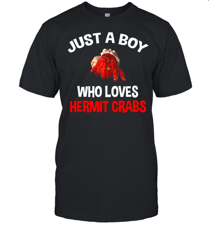 Just A Boy Who Loves Hermit Crabs Hermit Crab shirt