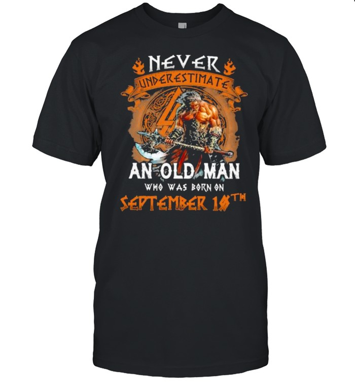Never Underestimate an old man who was born on september 10th shirt